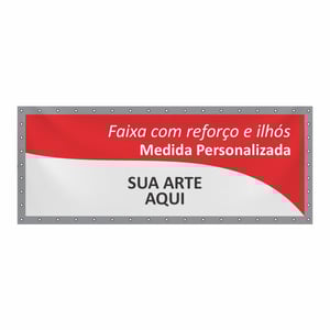 Faixa Lona 440g Personalizada - Por M² - Com Reforço Lona 440g - Fosco Venda por M² 4x0 - Alta Resolução CMYK Com Reforço Com Ilhós 