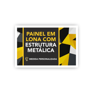 PAINEL EM LONA COM ESTRUTURA METÁLICA  MEDIDA PERSONALIZADA CORES 4x0   