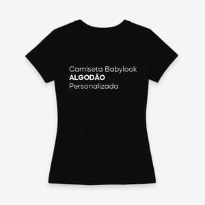 Camiseta Baby Look Algodão Personalizada