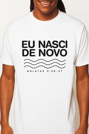 Camisa Eu Nasci de Novo