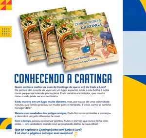 Livro Conhecendo a Caatinga - Literatura bem emocionante Capa: Papel couchê 250g e miolo em papel couchê 170g 200 x 205 mm 4x4 cores sem revestimento Corte reto e grampeada 