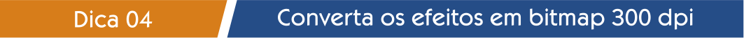 converta seus efeitos e transparências em bitmap com 300dpi 